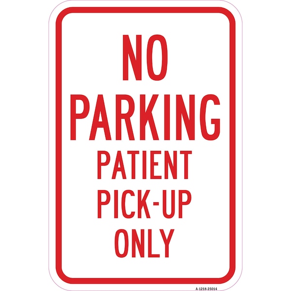 Signmission No Parking Patient Pick-Up Only, Heavy-Gauge Aluminum, 12" x 18", A-1218-25014 A-1218-25014 - main